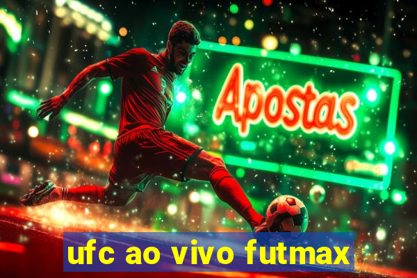 ufc ao vivo futmax